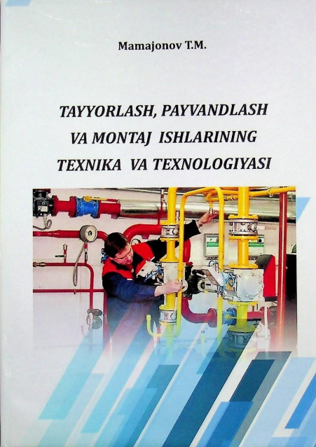 Tayyorlash, payvandlash va montaj ishlarining texnika va texnologiyasi