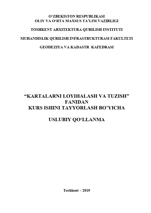 Kartalarni loyihalash va tuzish fanidan kurs ishini tayyorlash bo'yicha uslubiy qo'llanma