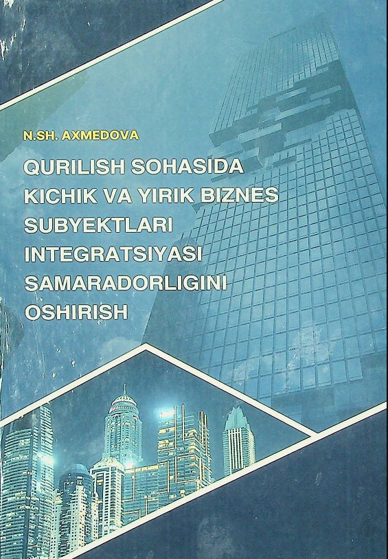 Qurilish sohasida kichik va yirik biznes subyektlari integratsiyasi samaradorligi oshirish