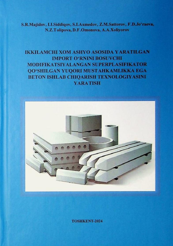 Ikkilamchi xom ashyo asosida yaratilgan import o'rnini bosuvchi modifikatsiyalangan superplasifikator qo'shilgan yuqori mustahkamlikka ega beton ishlab chiqarish texnologiyasini yaratish
