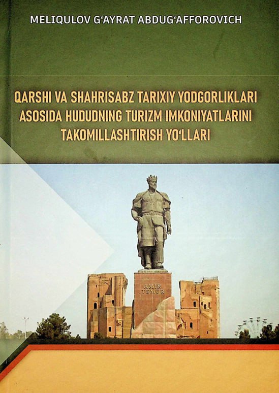 Qarshi va Shahrisabz tarixiy yodigorliklari asosida hududning turizm imkoniyatlarini takomillashtirish yo'llari
