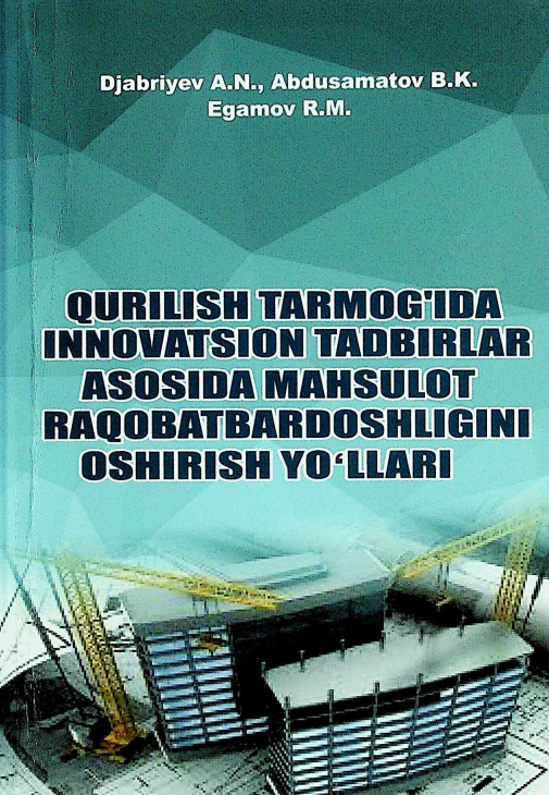 Qurilish tarmog'ida innovatsion tadbirlar asosida mahsulot raqobatbardoshligini oshirish yo'llari